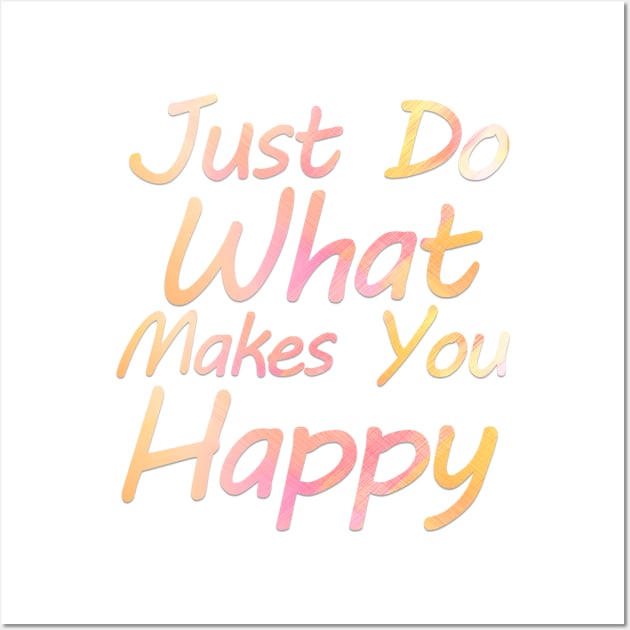 just do what makes you happy Wall Art by sarahnash